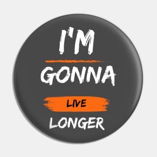 I'm Gonna Live Longer - Hope for the Future Pin