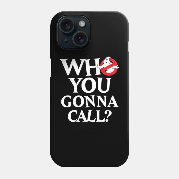 Ghostbusters Who You Gonna Call? Phone Case by BrayInk