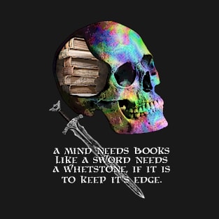 A Mind Needs Books.... Dark Fantasy, Sword and Sorcery Skull (VARIANT) T-Shirt