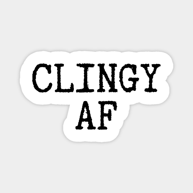 Clingy AF novelty gift for men women teenager & child Magnet by ChopShopByKerri