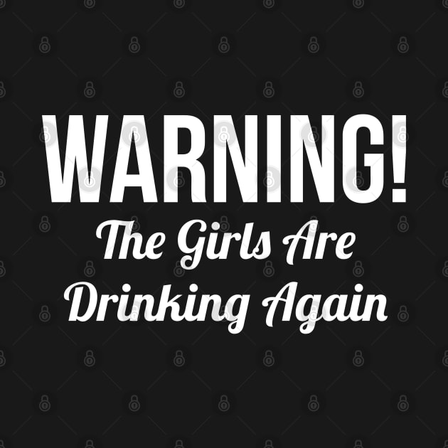 Warning! Girls Are Drinking Again by evokearo