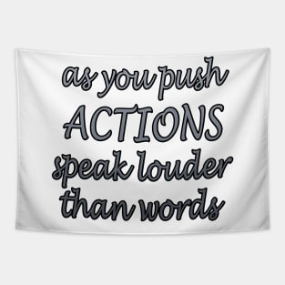 as you push ACTIONS speak louder than words Tapestry