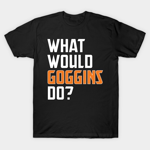 What Would Goggins Do? T-Shirt What Would Goggins Do? T-Shirt