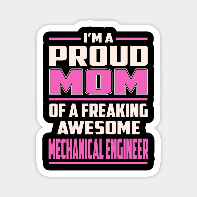 Proud MOM Mechanical Engineer Magnet by TeeBi