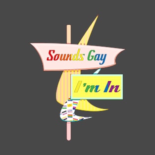 Sounds Gay I'm In - Retro Modern Sign T-Shirt