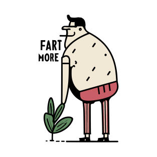 Fart more T-Shirt