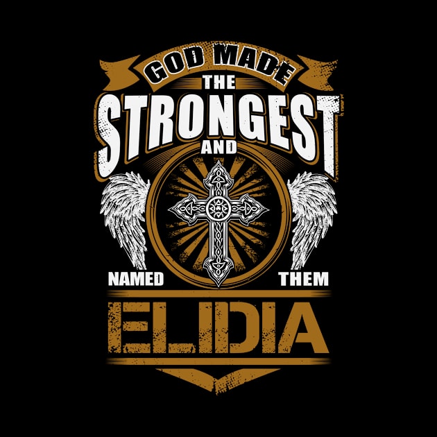 Elidia Name T Shirt - God Found Strongest And Named Them Elidia Gift Item by reelingduvet