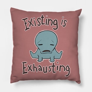 existing is exhausting Pillow