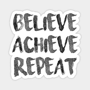 Believe Achieve Repeat Magnet