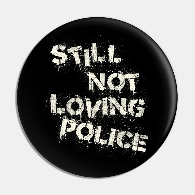 Still Not Loving Police Pin by darklordpug