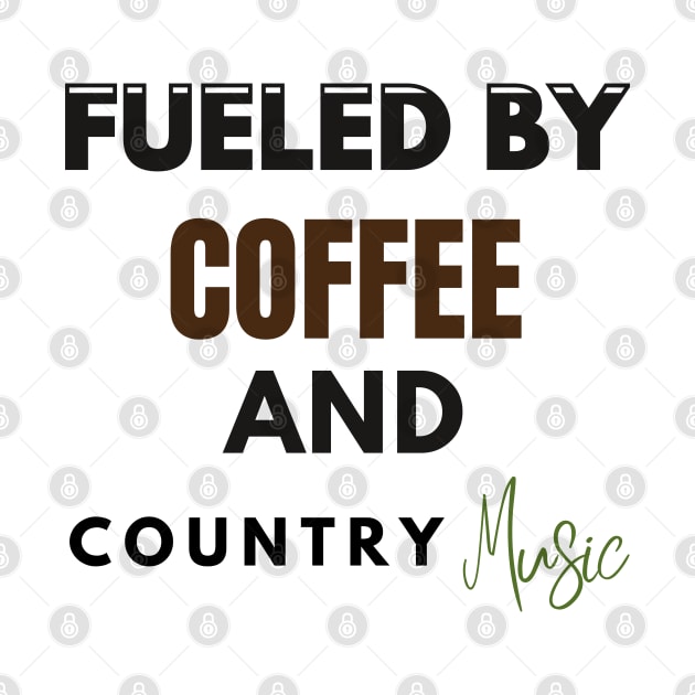 Fueled By Coffee And Country Music by Holly ship