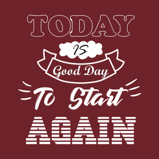 Today is a good day to start again T-Shirt