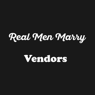 Real Men Marry Vendors Gift for Husband T-Shirt T-Shirt