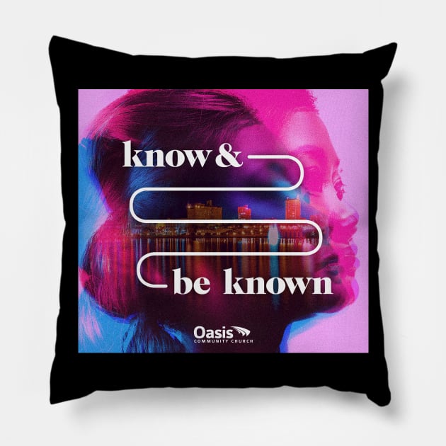 Know and Be Known Pillow by Oasis Community Church