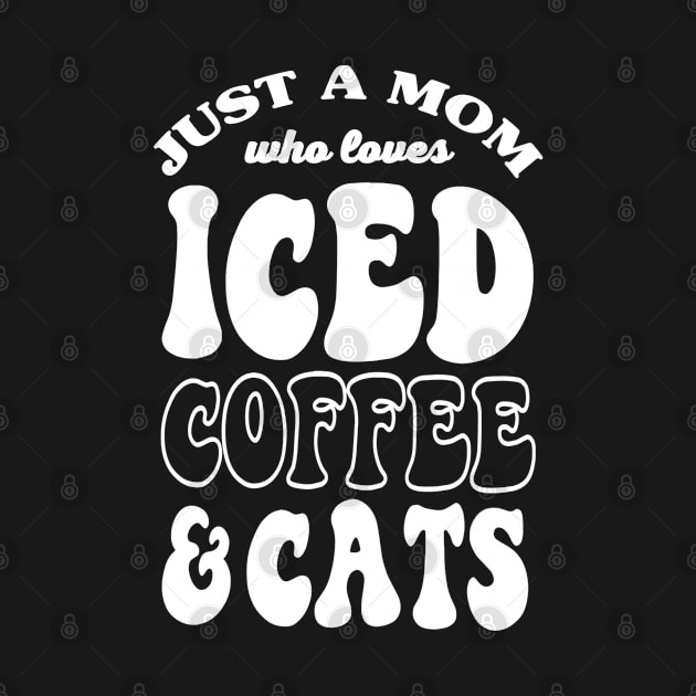 Just A Mom Who Loves Iced Coffee And Cats by Kingostore