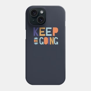 Keep on Going Phone Case