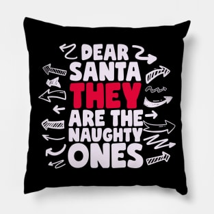 Dear Santa They Are The Naughty Ones Pillow