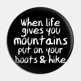 When Life Gives You Mountains, Put On Your Boots & Hike Pin