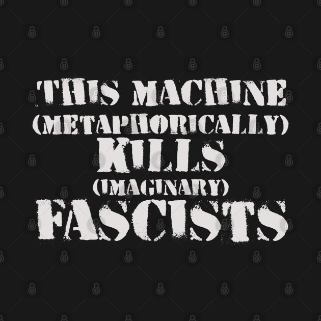 This Machine (metaphorically) KILLS (imaginary) Fascists by SolarCross