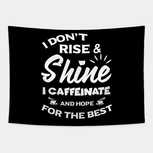 I Don't Rise And Shine I Caffeinate Hope For The Best Tapestry by angel