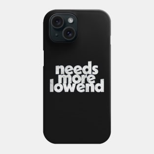 Needs More Low End / Music Producer Humor Phone Case