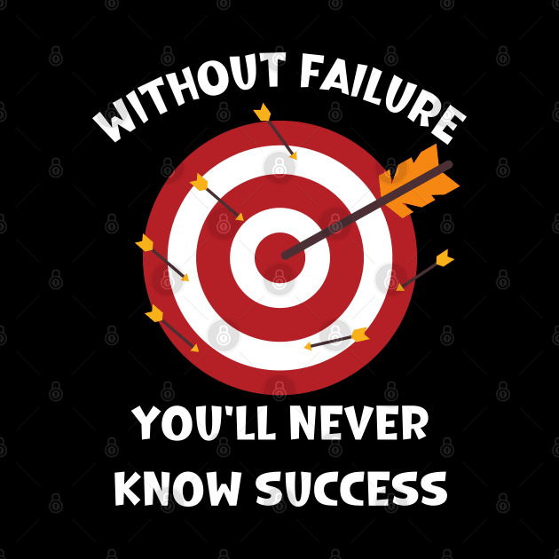 Without failure you'll never know success by Mind Your Tee