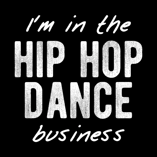 Im In The Hip Hop Dance Business by Buster Piper