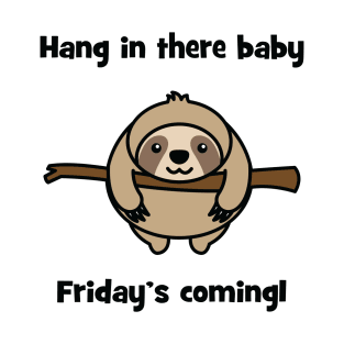 Sloth Hang In There Baby Friday's Coming T-Shirt