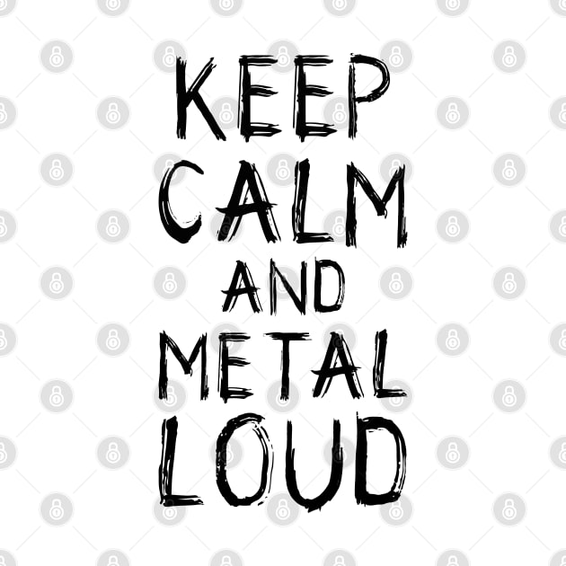 Keep Calm and Metal Loud by Skull Riffs & Zombie Threads