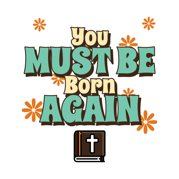 You must be born again funny design by AmongOtherThngs