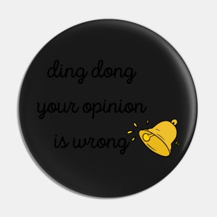 ding dong your opinion is wrong Stickers Pin