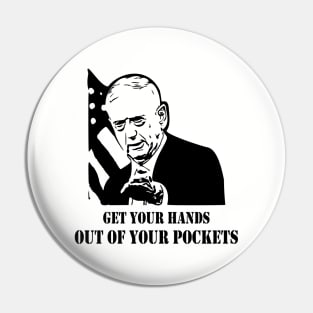 Mad Dog Mattis Get Your Hands Out of Your Pockets Pin