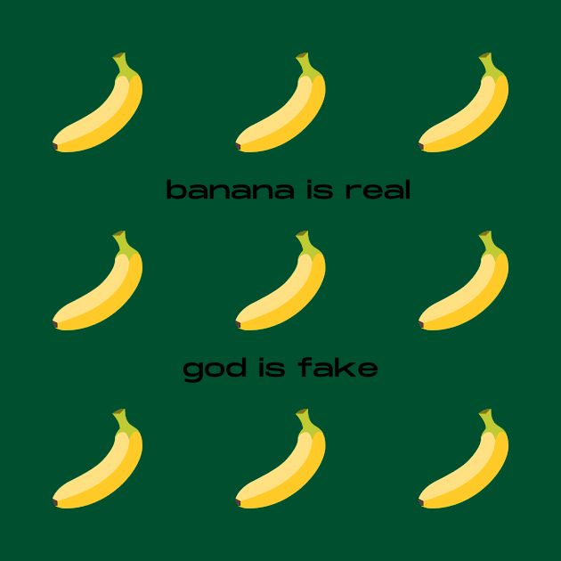 Banana Is Real God Is Fake by Solomos Design