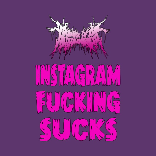 Discharge Of The BloodyEntrails " Instagram Fucking Sucks" by LovelaceCamilo