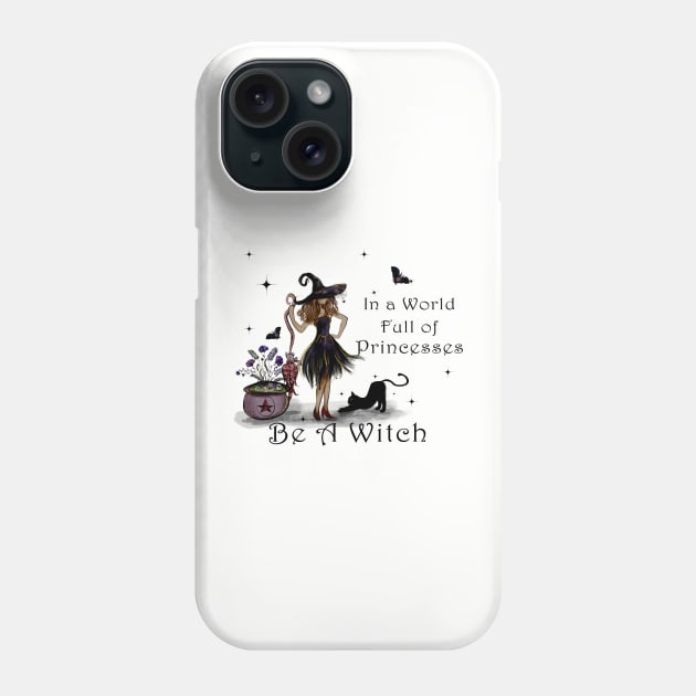 In a World Full of Princesses be a Witch Phone Case by Budwood Designs