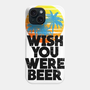 Wish You Were Beer Beach Sunset and Palm Trees Phone Case