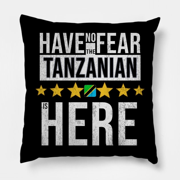 Have No Fear The Tanzanian Is Here - Gift for Tanzanian From Tanzania Pillow by Country Flags