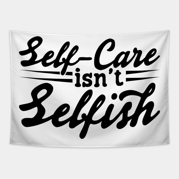 Self Care Isn't Selfish v2 Tapestry by Emma