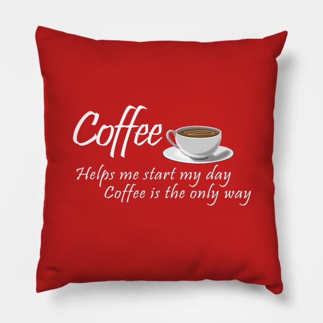 Coffee Helps Me Start My Day Design Pillow by BigRaysTShirts