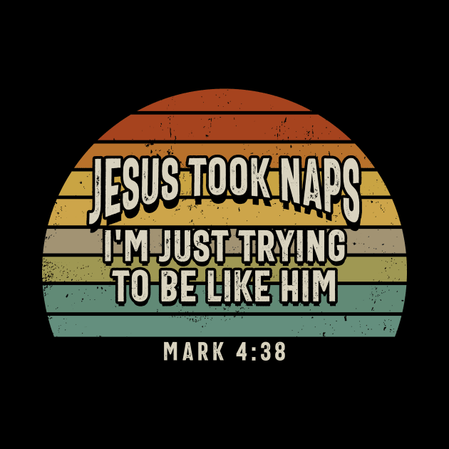 Jesus Took Naps I'm Just Trying To Be Like Him, Tee Triumph for Spiritual Journeys by Northground