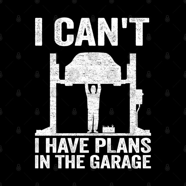 I Can't I Have Plans In The Garage Funny Mechanic by Kuehni