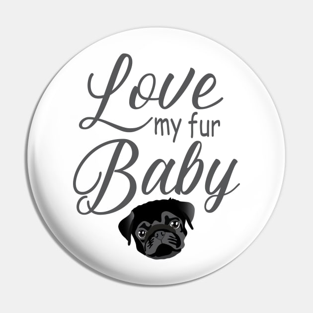 Love My Fur Baby Pug Dog Pin by HotPinkStudio.Me