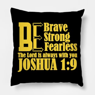 Be Brave Be Strong Be  Fearless Joshua 1:9 Pillow