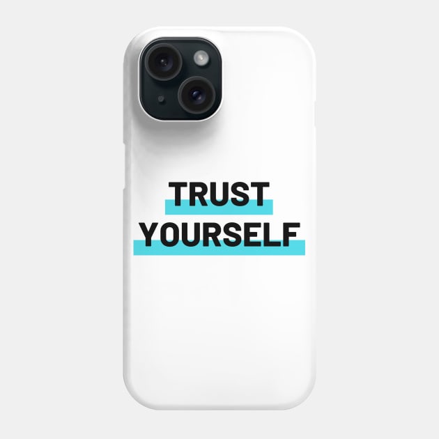 Trust Yourself Phone Case by CoreDJ Sherman