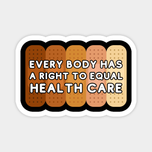 Every body has a right to equal health care Magnet