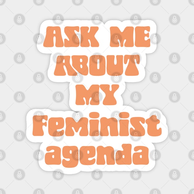 Ask Me About My Feminist Agenda Magnet by Pridish