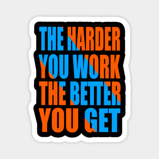 The harder you work the better you get Magnet