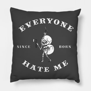 everyone hate me since born Pillow