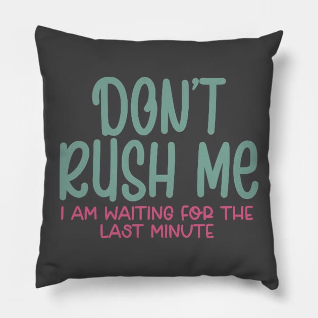 Dont Rush Me Pillow by Flying Cat Designs