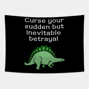 Curse your sudden but inevitable betrayal Tapestry